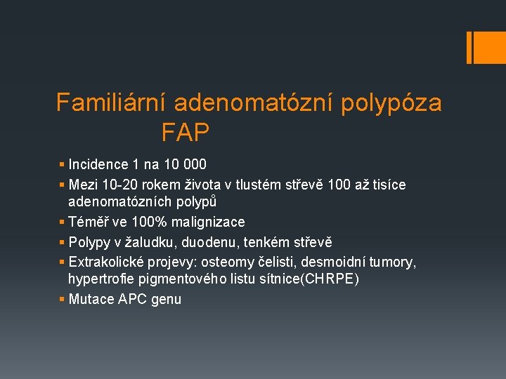 Familiární adenomatózní polypóza FAP § Incidence 1 na 10 000 § Mezi 10 -20