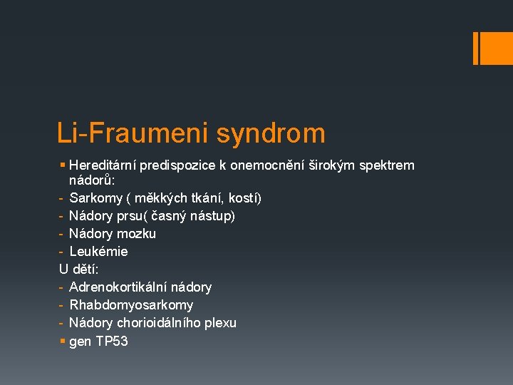 Li-Fraumeni syndrom § Hereditární predispozice k onemocnění širokým spektrem nádorů: - Sarkomy ( měkkých