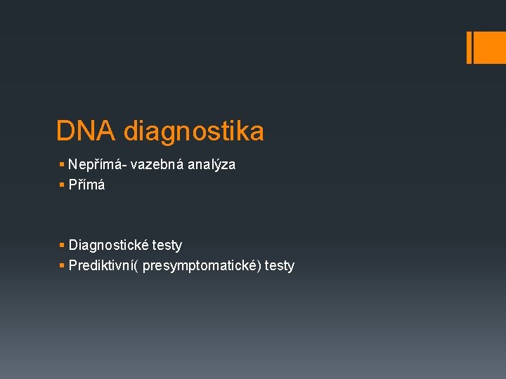 DNA diagnostika § Nepřímá- vazebná analýza § Přímá § Diagnostické testy § Prediktivní( presymptomatické)
