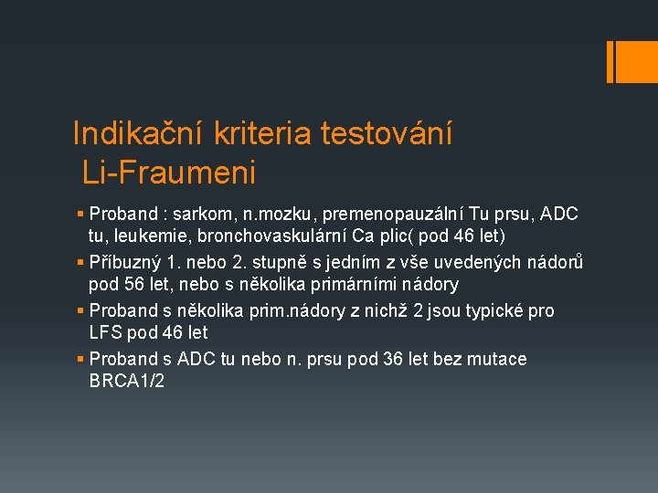 Indikační kriteria testování Li-Fraumeni § Proband : sarkom, n. mozku, premenopauzální Tu prsu, ADC