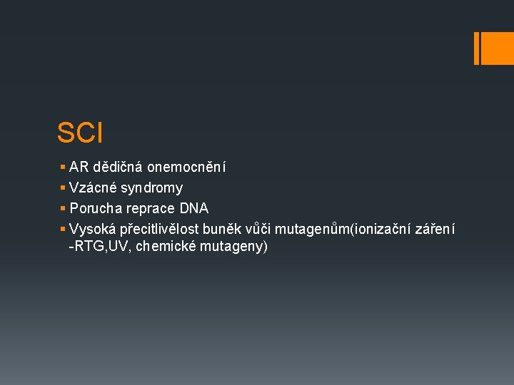 SCI § AR dědičná onemocnění § Vzácné syndromy § Porucha reprace DNA § Vysoká