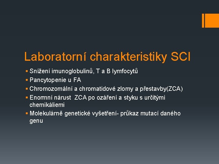 Laboratorní charakteristiky SCI § Snížení imunoglobulinů, T a B lymfocytů § Pancytopenie u FA