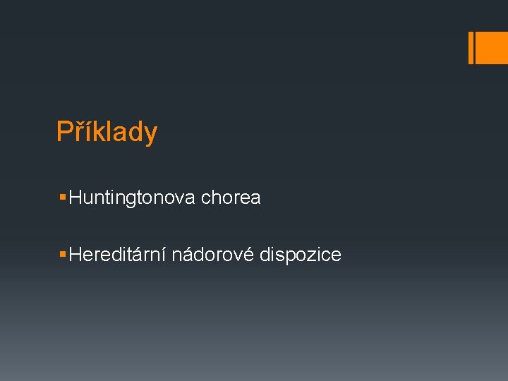 Příklady § Huntingtonova chorea § Hereditární nádorové dispozice 