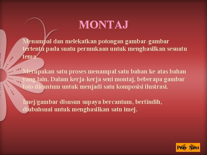MONTAJ Menampal dan melekatkan potongan gambar-gambar tertentu pada suatu permukaan untuk menghasilkan sesuatu tema.