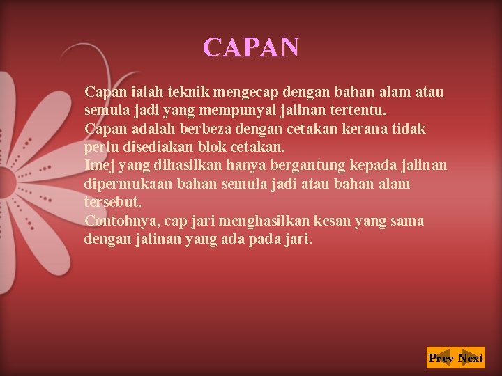 CAPAN Capan ialah teknik mengecap dengan bahan alam atau semula jadi yang mempunyai jalinan