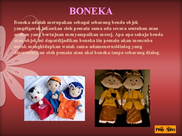 BONEKA Boneka adalah merupakan sebagai sebarang benda objek yangdigerak, lakonkan oleh pemain sama ada