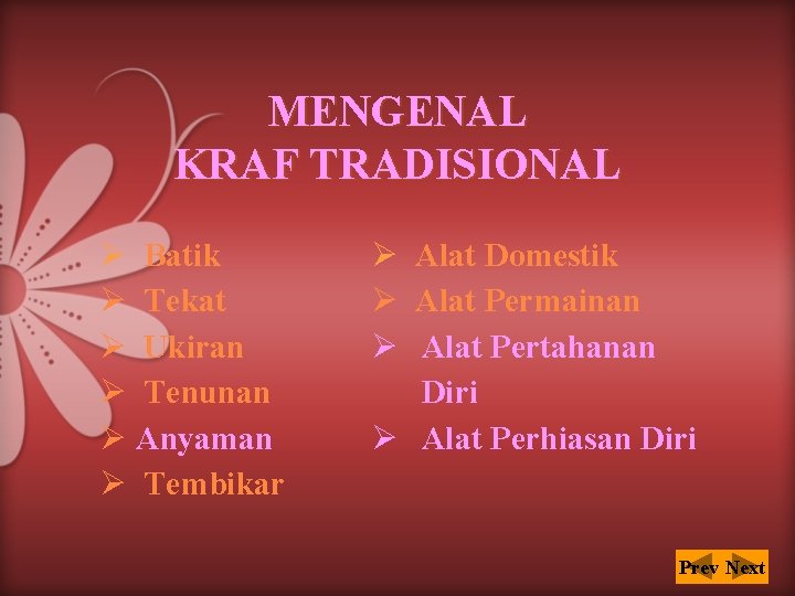 MENGENAL KRAF TRADISIONAL Ø Batik Ø Tekat Ø Ukiran Ø Tenunan Ø Anyaman Ø