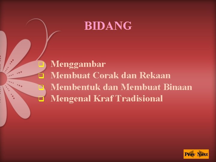 BIDANG q q Menggambar Membuat Corak dan Rekaan Membentuk dan Membuat Binaan Mengenal Kraf