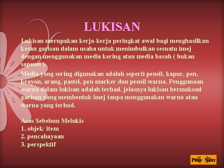 LUKISAN Lukisan merupakan kerja-kerja peringkat awal bagi menghasilkan kesan garisan dalam usaha untuk menimbulkan