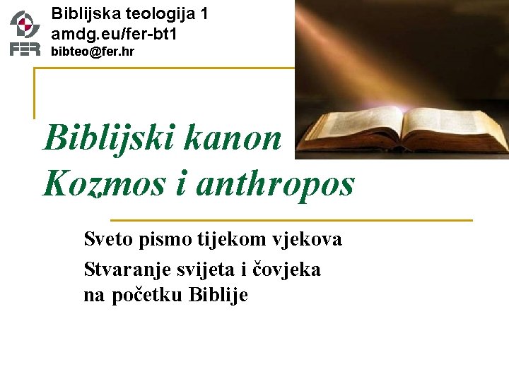 Biblijska teologija 1 amdg. eu/fer-bt 1 bibteo@fer. hr Biblijski kanon Kozmos i anthropos Sveto