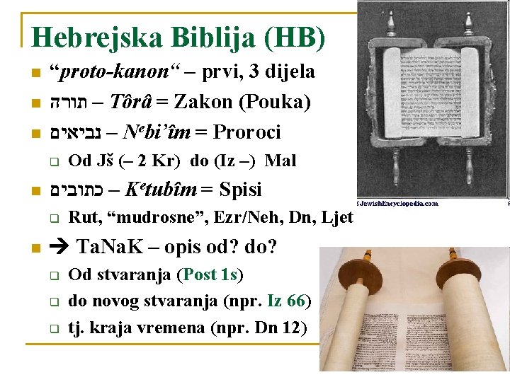 Hebrejska Biblija (HB) n n n “proto-kanon“ – prvi, 3 dijela – תורה Tôrâ