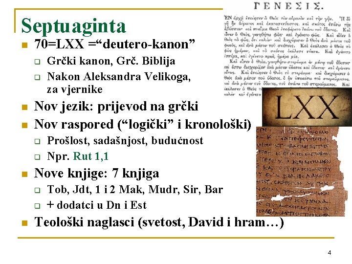 Septuaginta n 70=LXX =“deutero-kanon” q q n n Nov jezik: prijevod na grčki Nov