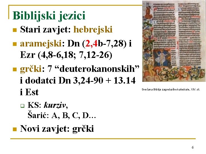 Biblijski jezici Stari zavjet: hebrejski n aramejski: Dn (2, 4 b-7, 28) i Ezr