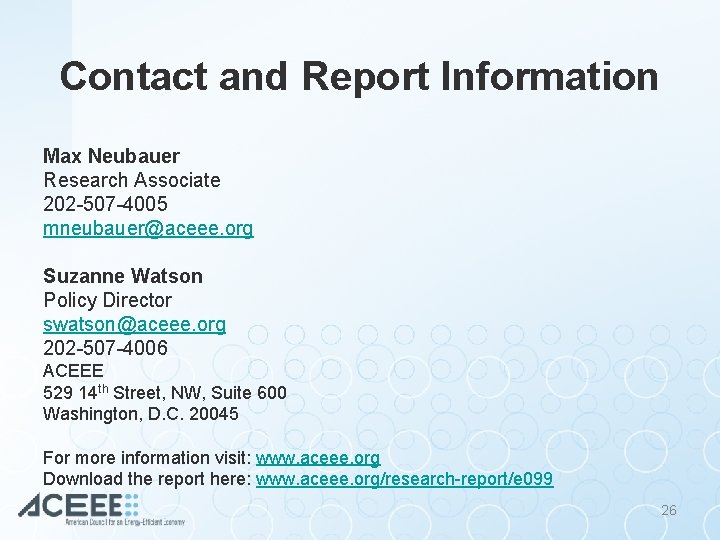 Contact and Report Information Max Neubauer Research Associate 202 -507 -4005 mneubauer@aceee. org Suzanne