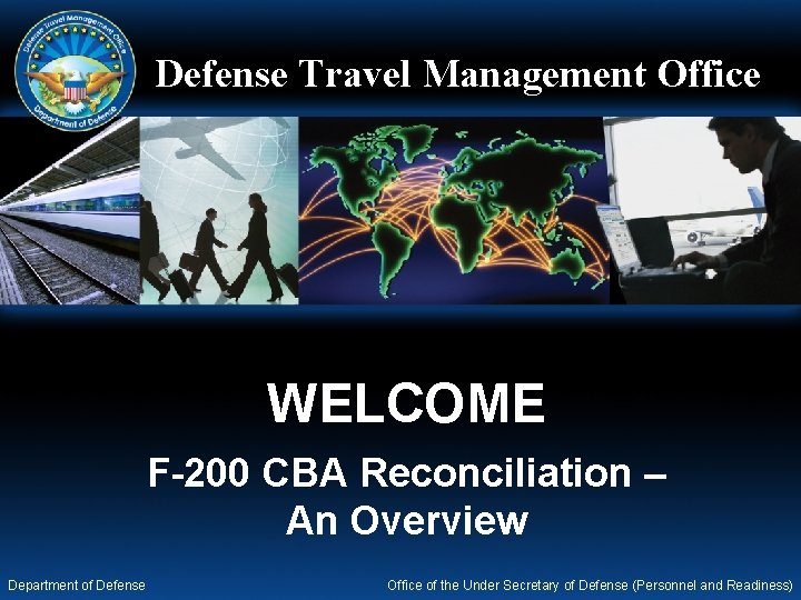 Defense Travel Management Office WELCOME F-200 CBA Reconciliation – An Overview Department of Defense