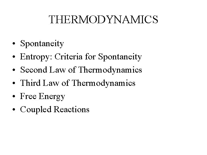 THERMODYNAMICS • • • Spontaneity Entropy: Criteria for Spontaneity Second Law of Thermodynamics Third