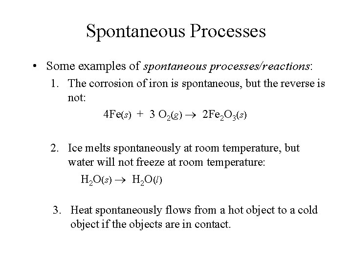 Spontaneous Processes • Some examples of spontaneous processes/reactions: 1. The corrosion of iron is