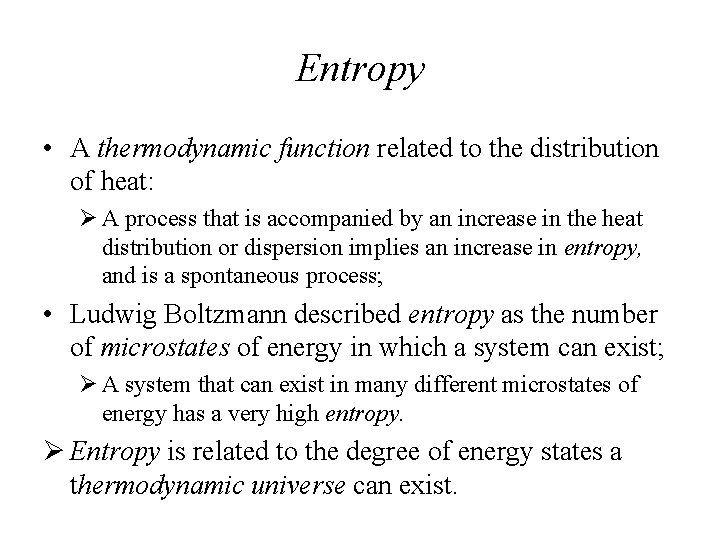 Entropy • A thermodynamic function related to the distribution of heat: Ø A process