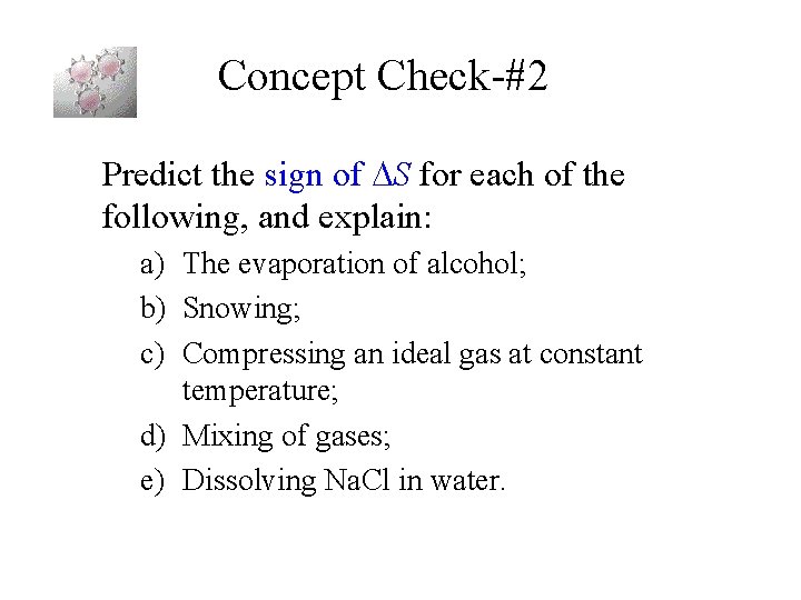 Concept Check-#2 Predict the sign of S for each of the following, and explain: