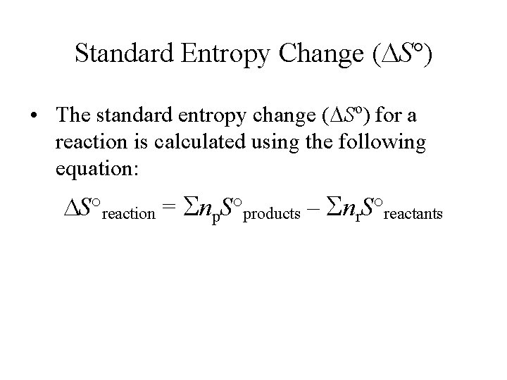 Standard Entropy Change ( S°) • The standard entropy change ( So) for a