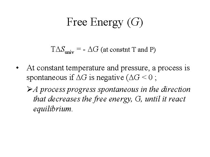Free Energy (G) T Suniv = - G (at constnt T and P) •