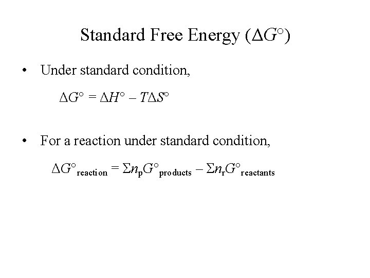 Standard Free Energy (ΔG°) • Under standard condition, ΔG° = ΔH° – TΔS° •