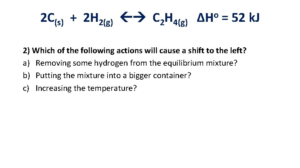 2 C(s) + 2 H 2(g) C 2 H 4(g) ΔHo = 52 k. 2 C(s) + 2 H 2(g) C 2 H 4(g) ΔHo = 52 k.