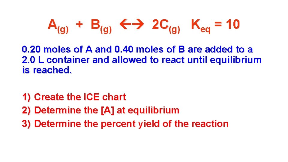 A(g) + B(g) 2 C(g) Keq = 10 0. 20 moles of A and A(g) + B(g) 2 C(g) Keq = 10 0. 20 moles of A and