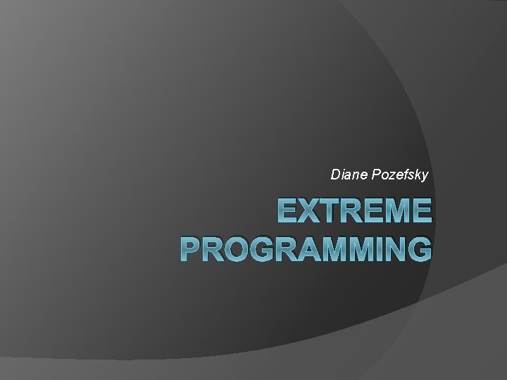 Diane Pozefsky EXTREME PROGRAMMING 