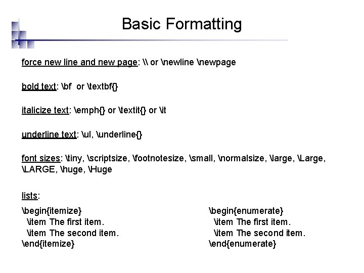 Basic Formatting force new line and new page: \ or newline newpage bold text: