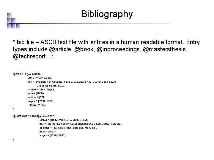 Bibliography *. bib file – ASCII text file with entries in a human readable