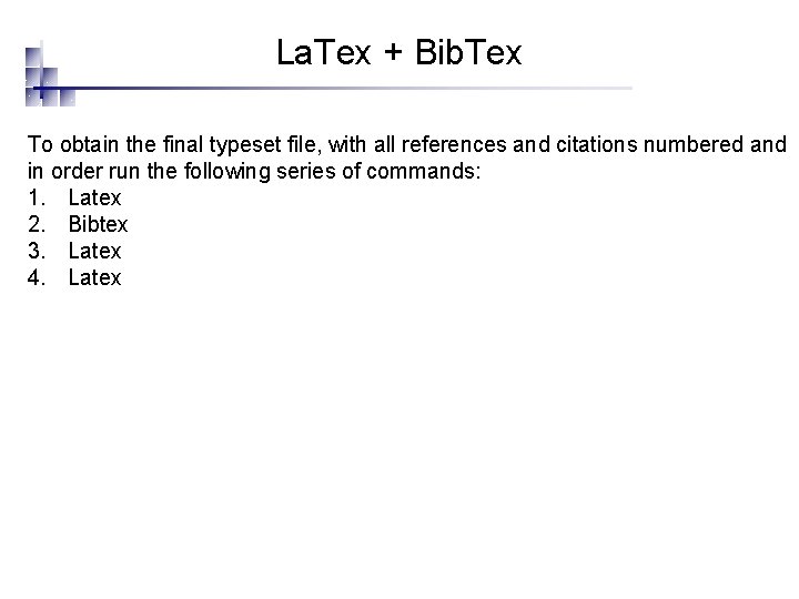 La. Tex + Bib. Tex To obtain the final typeset file, with all references