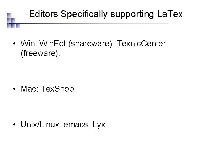Editors Specifically supporting La. Tex • Win: Win. Edt (shareware), Texnic. Center (freeware). •