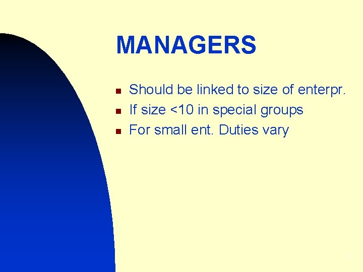 MANAGERS n n n Should be linked to size of enterpr. If size <10