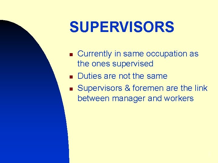 SUPERVISORS n n n Currently in same occupation as the ones supervised Duties are