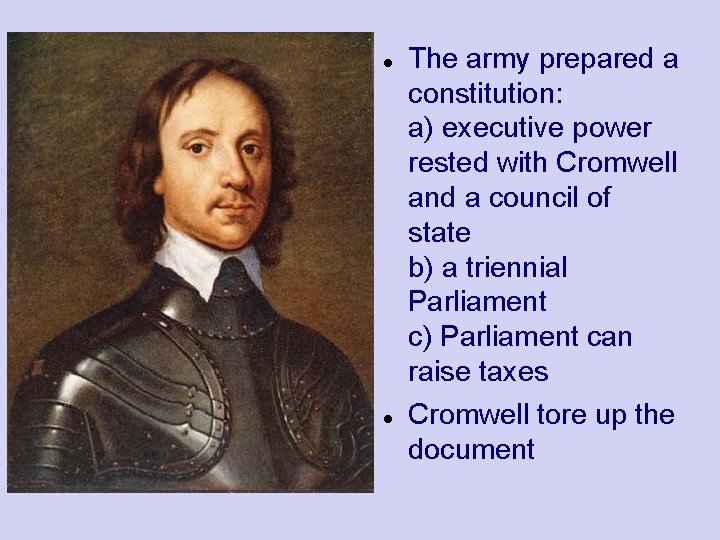  The army prepared a constitution: a) executive power rested with Cromwell and a