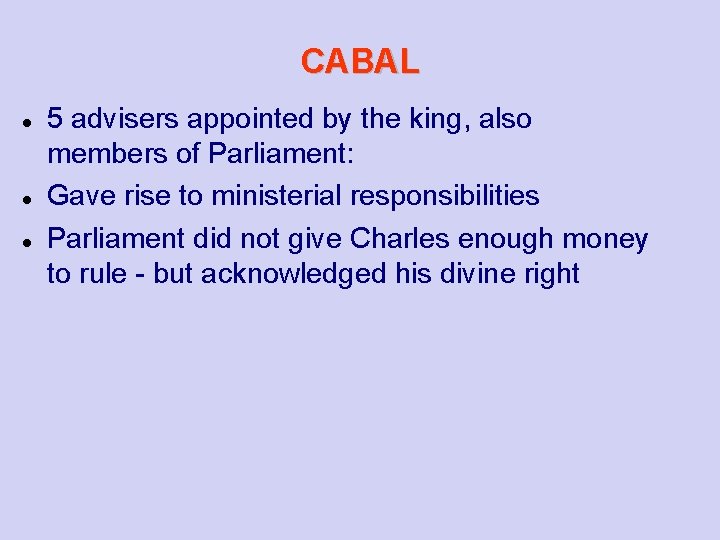 CABAL 5 advisers appointed by the king, also members of Parliament: Gave rise to