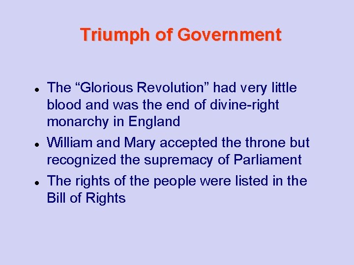 Triumph of Government The “Glorious Revolution” had very little blood and was the end