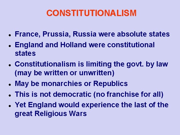 CONSTITUTIONALISM France, Prussia, Russia were absolute states England Holland were constitutional states Constitutionalism is