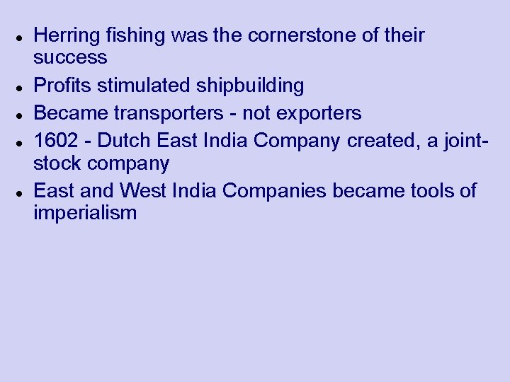  Herring fishing was the cornerstone of their success Profits stimulated shipbuilding Became transporters