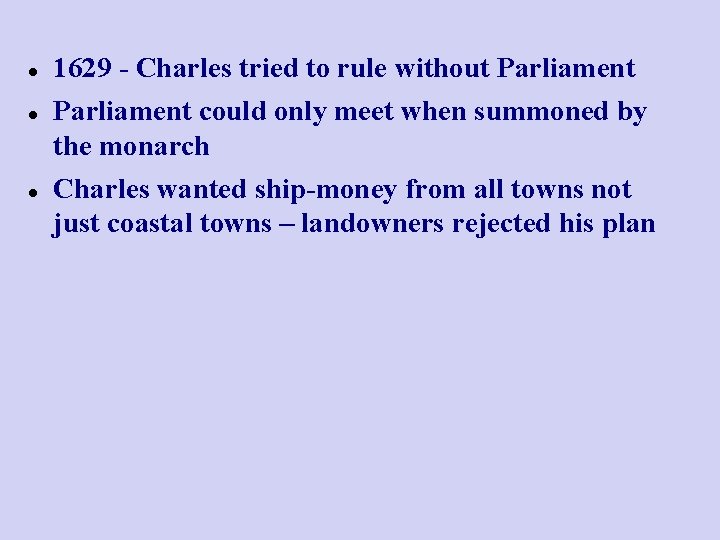  1629 - Charles tried to rule without Parliament could only meet when summoned