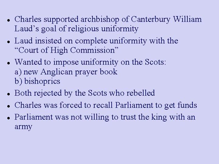  Charles supported archbishop of Canterbury William Laud’s goal of religious uniformity Laud insisted