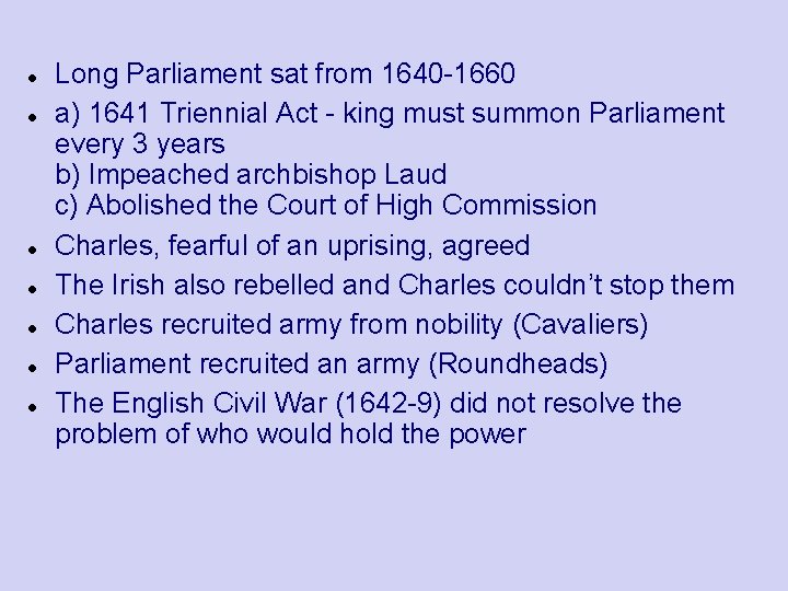  Long Parliament sat from 1640 -1660 a) 1641 Triennial Act - king must