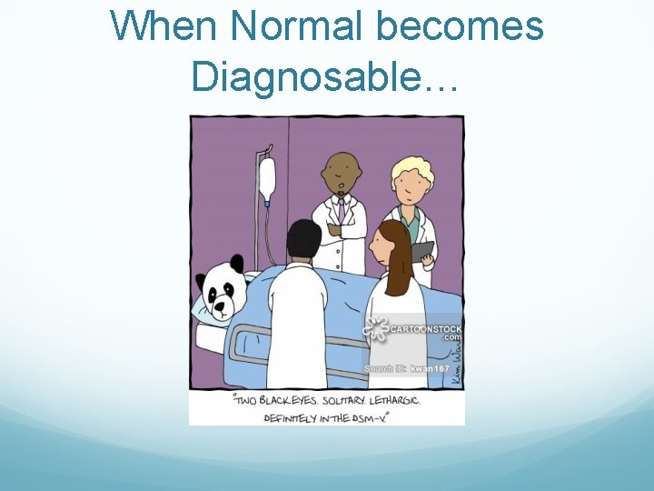 When Normal becomes Diagnosable… 