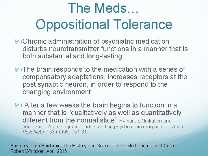 The Meds… Oppositional Tolerance Chronic administration of psychiatric medication disturbs neurotransmitter functions in a