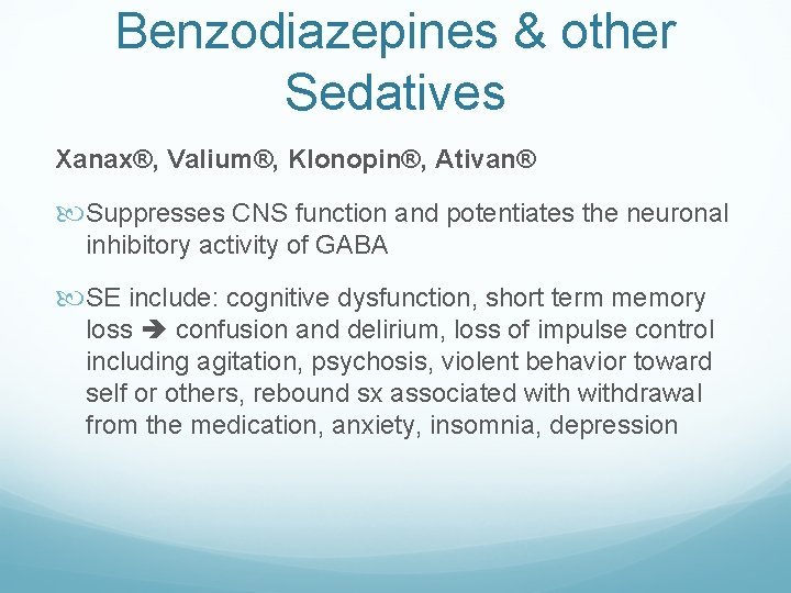 Benzodiazepines & other Sedatives Xanax®, Valium®, Klonopin®, Ativan® Suppresses CNS function and potentiates the