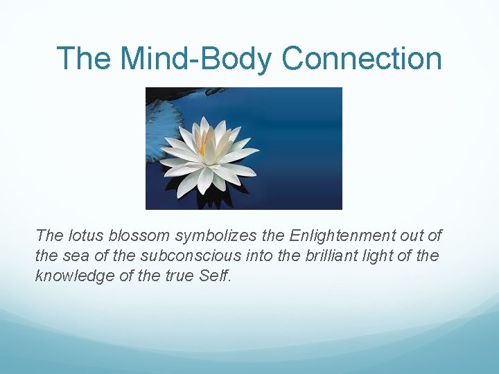 The Mind-Body Connection The lotus blossom symbolizes the Enlightenment out of the sea of