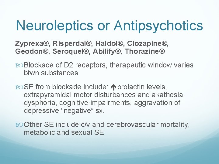 Neuroleptics or Antipsychotics Zyprexa®, Risperdal®, Haldol®, Clozapine®, Geodon®, Seroquel®, Abilify®, Thorazine® Blockade of D