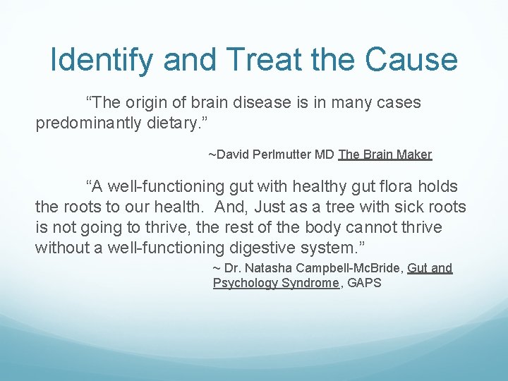 Identify and Treat the Cause “The origin of brain disease is in many cases