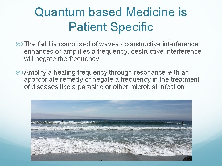 Quantum based Medicine is Patient Specific The field is comprised of waves - constructive